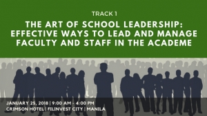 TRACK 1: The Art of School Leadership: Effective Ways to Lead and Manage Faculty and Staff in the Academe