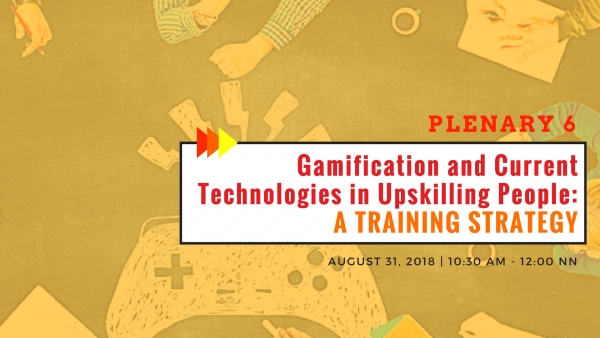 PLENARY 6: Gamification and Current Technologies in Upskilling People: A Training Strategy