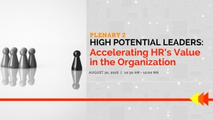 PLENARY 2: High Potential Leaders: Accelerating HR’s Value in the Organization